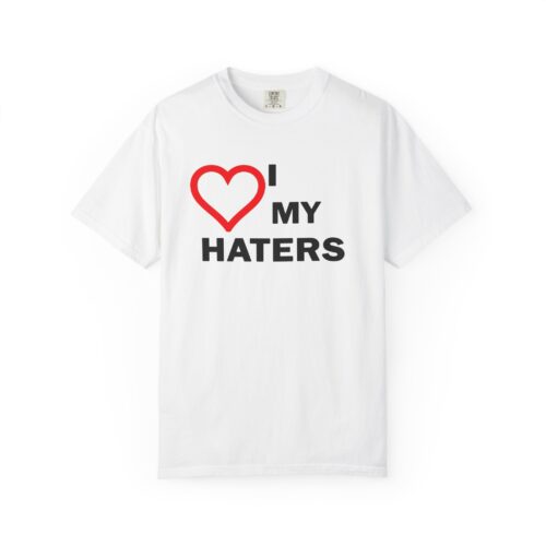 I Love My Haters Shirt