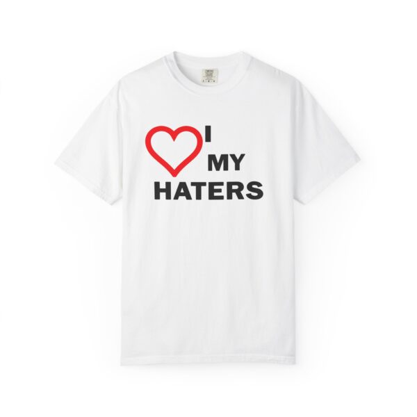 I Love My Haters Shirt